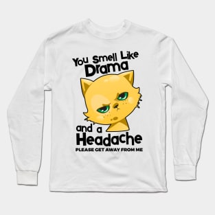 You Smell Like Drama And A Headache Please Get Away From Mee Long Sleeve T-Shirt